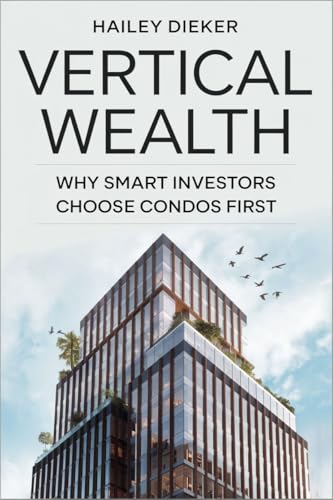 Vertical Wealth: Why Smart Investors Choose Condos First