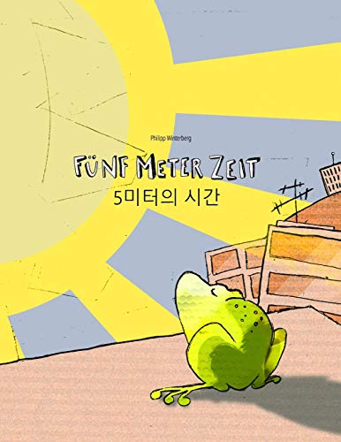 Fünf Meter Zeit/5미터의 시간: Kinderbuch Deutsch-Koreanisch (bilingual/zweisprachig) Fünf Meter Zeit/5미터의 시간: Kinderbuch Deutsch-Koreanisch (bilingual/zweisprachig)