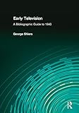  Early Television: A Bibliographic Guide to 1940: 582 (Garland Reference Library of Social Science)