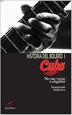 Historia del Bolero I, Cuba: No me vayas a engañar