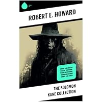 The Solomon Kane Collection: Sword and Sorcery Tales of the Tudor-period Adventurer, Wandering across Europe and Africa