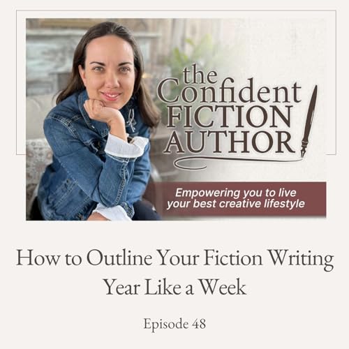 #48: How to Outline Your Fiction Writing Year Like a Week
