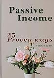 Passive Income: 25 Proven Ways (Make Money While You Sleep Book 2017)