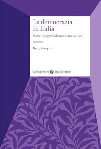 La democrazia in Italia. Storia e geografia di un sistema politico