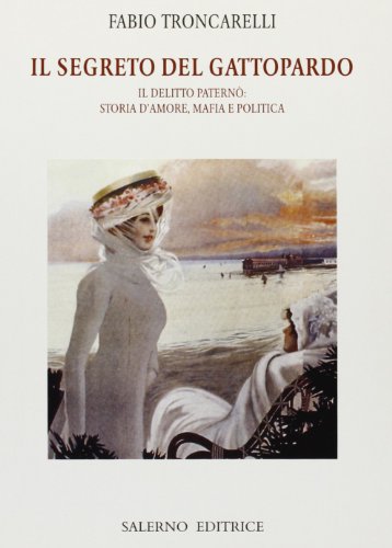 Il Segreto Del Gattopardo. Il Delitto Paternò: Storia D'amore, Mafia E Politica Il Segreto Del Gattopardo. Il Delitto Paternò: Storia D'amore, Mafia E Politica