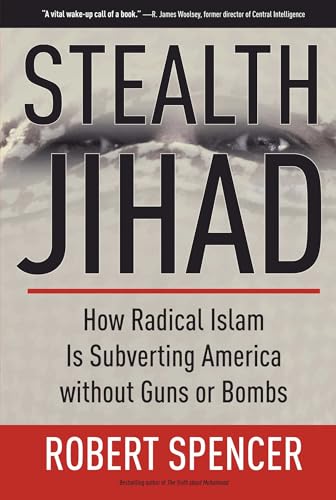 Stealth Jihad: How Radical Islam is Subverting America without Guns or Bombs