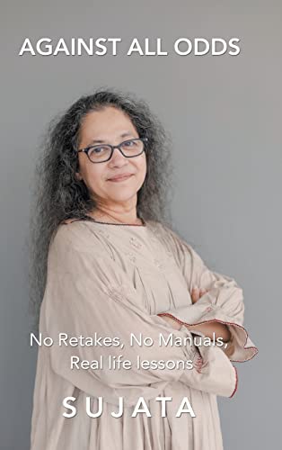 Against All Odds: No Retakes, No Manuals, Real Life Lessons