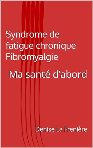 Syndrome de fatigue chronique Fibromyalgie: Ma santé d’abord