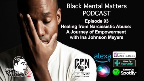 Black Mental Matters Ep 93 - Healing from Narcissistic Abuse: A Journey of Empowerment with Ina Johnson Meyers cover art