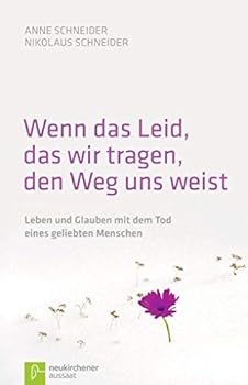 Hardcover Wenn das Leid, das wir tragen, den Weg uns weist: Leben und Glauben mit dem Tod eines geliebten Menschen [German] Book