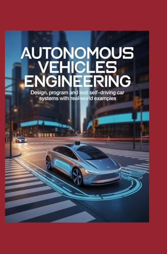 Autonomous Vehicles Engineering: Design Program and Test Self‑Driving Car Systems