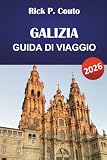 GALIZIA GUIDA DI VIAGGIO 2026: Esplora la costa nord-occidentale della Spagna, città storiche, cultura, cucina locale e avventure all'aperto