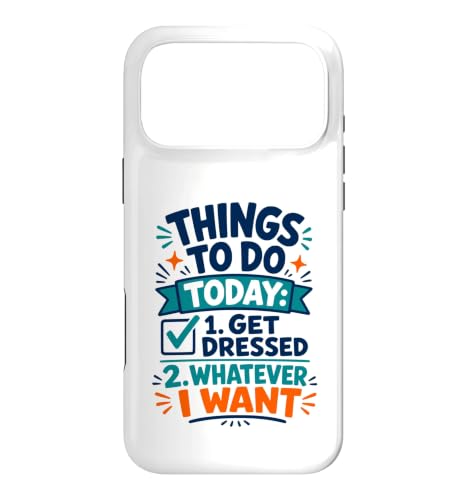 Things To Do Today 1. Get Dressed 2. Whatever I Want �X�}�z�P�[�X iPhone 17 Pro Max �p