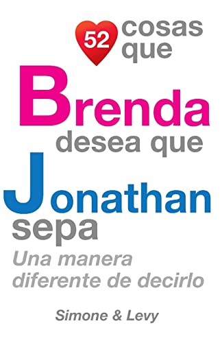 52 Cosas Que Brenda Desea Que Jonathan Sepa: Una Manera Diferente de Decirlo (Spanish Edition)
