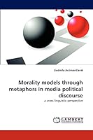 Morality Models Through Metaphors in Media Political Discourse 3838370163 Book Cover