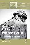 Gender Violence in Failed and Democratic States: Besieging Perverse Masculinities (Comparative Feminist Studies)