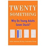 Twentysomething: Why Do Young Adults Seem Stuck?