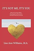 It's Not Me, It's You.: How To Fix Your Picker, Stop Supplying Narcissists, And Start Securing Yourself 1653761466 Book Cover