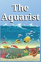 The Aquarist - Notebook / Journal for Aquascaping Alcyonacea Aquarium Decor Lover : Pro Landscaping 6x9 Ruled Lined 120 Pages 1655611275 Book Cover