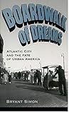 Boardwalk of Dreams: Atlantic City and the Fate of Urban America