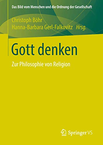 Gott denken: Zur Philosophie von Religion (Das Bild vom Menschen und die Ordnung der Gesellschaft) (German Edition)