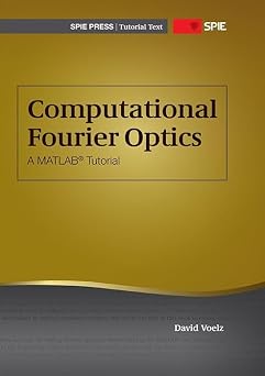 Computational Fourier Optics A MATLAB Tutorial Tutorial Texts