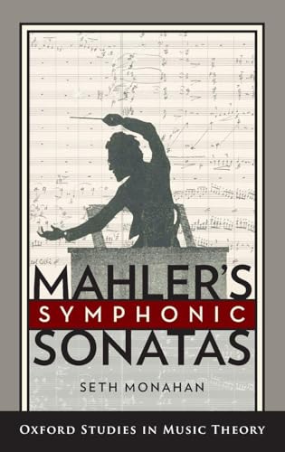 Mahler's Symphonic Sonatas (Oxford Studies in Music Theory)
