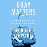 Gray Matters: A Biography of Brain Surgery