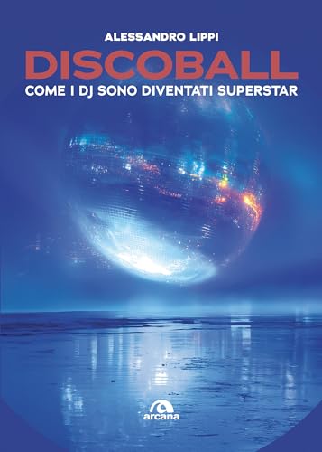 Discoball: Come i DJ sono diventati superstar (Italian Edition)