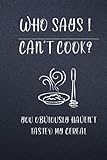 who says i can’t cook? obviously haven’t tasted my cereal blank recipe book: funny and cute personalized empty cookbook gift for cooking and baking men or women | gag gift.