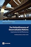 The Political Economy of Decentralization Reforms: Implications for Aid Effectiveness (Directions in Development - Public Sector Governance)