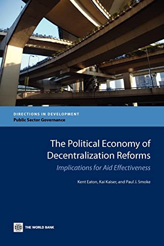 The Political Economy of Decentralization Reforms: Implications for Aid Effectiveness (Directions in Development - Public Sector Governance)