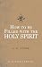 How to be filled with the Holy Spirit