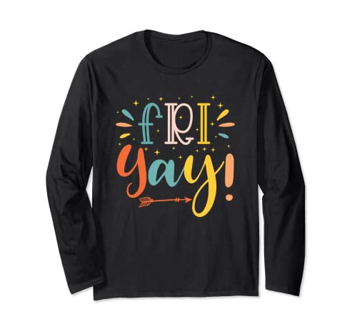 Fri-Yay!Funny Teachers Students Weekend Day Boy Girl His/Her Long Sleeve T-Shirt
