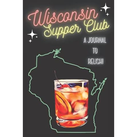 Wisconsin Supper Club A Journal To Relish: The Ideal Way to Record, Rate, and Remember for the Wisconsin Supper Club Enthusiast Cover