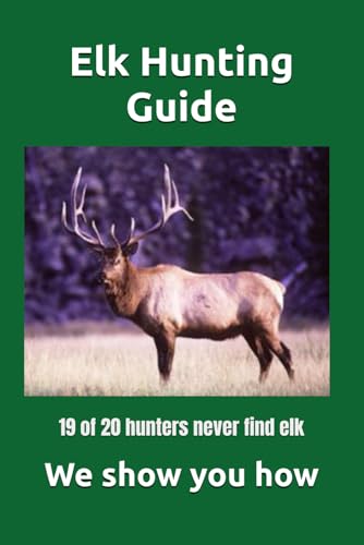 Elk Hunting Guide: What you need to know to be a successful Elk Hunter