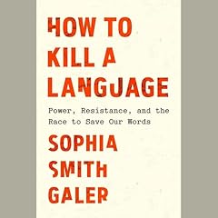 How to Kill a Language Audiolibro Por Sophia Smith Galer arte de portada