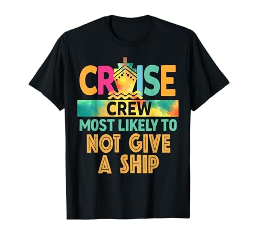 Most Likely To Not Give A Ship Cruise Crew Family Vacation T-Shirt