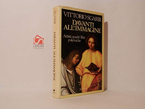 Davanti All'Immagine. Artisti Quadri Libri Polemiche Di Vittorio Sgarbi Ed. 1989