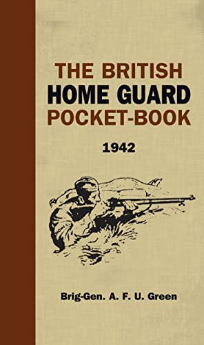 The British Home Guard Pocketbook (By: A.F.U. Green)