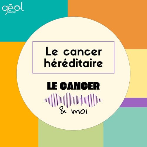 Le Cancer & Moi - "Le cancer h&eacute;r&eacute;ditaire"