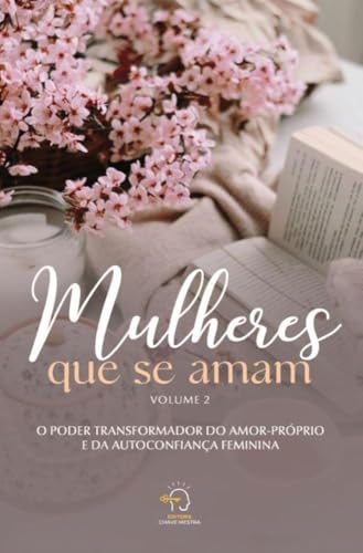 Mulheres que se amam – volume 2: o poder transformador do amor próprio e da autoconfiança feminina