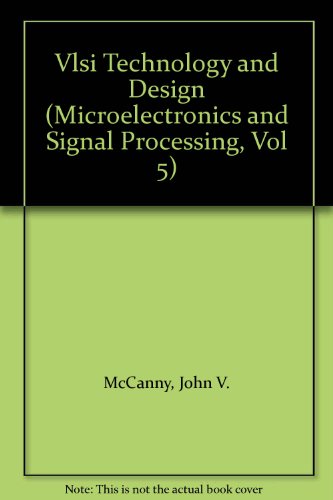 Vlsi Technology and Design (Microelectronics and Signal Processing, Vol 5)