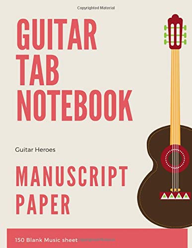 Guitar Tab Notebook: 150 Blank Music Sheet: 6-String Guitar Tab Notebook For All Music Student, Hobbyists As Well As For Professionals And Teachers!