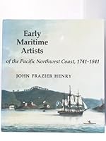 Early Maritime Artists of the Pacific Northwest Coast, 1741-1841 0888944365 Book Cover