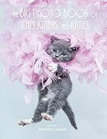 The Big Photo Book of Cats, Kittens, and Kitties: Over 150 Super Size High Quality Photos B073FG48MG Book Cover