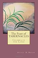 The Feast of Tabernacles: Celebrate the Lord 1976120748 Book Cover