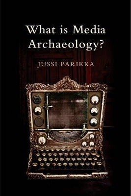 [ [ What Is Media Archaeology? [ WHAT IS MEDIA ARCHAEOLOGY? ] By Parikka, Jussi ( Author )Jun-19-2012 Paperback ] ] By Parikka, Jussi ( Author ) Jun - 2012 [ Paperback ]
