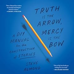 Truth Is the Arrow, Mercy Is the Bow Audiolibro Por Steve Almond arte de portada