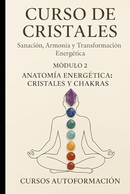Curso de Cristales: Sanación, Armonía y Transformación Energética: Módulo 2: Anatomía Energética: Cristales y Chakras | Ya disponible en tu tienda friki favorita! En mundofriki.es!